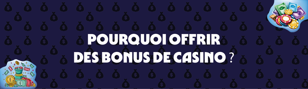 Pourquoi les casinos offrent-ils des bonus